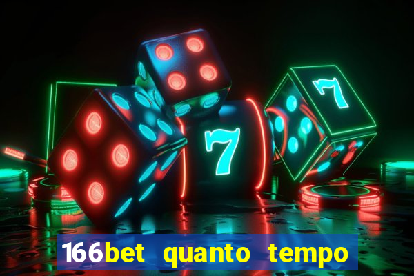 166bet quanto tempo demora para cair na conta